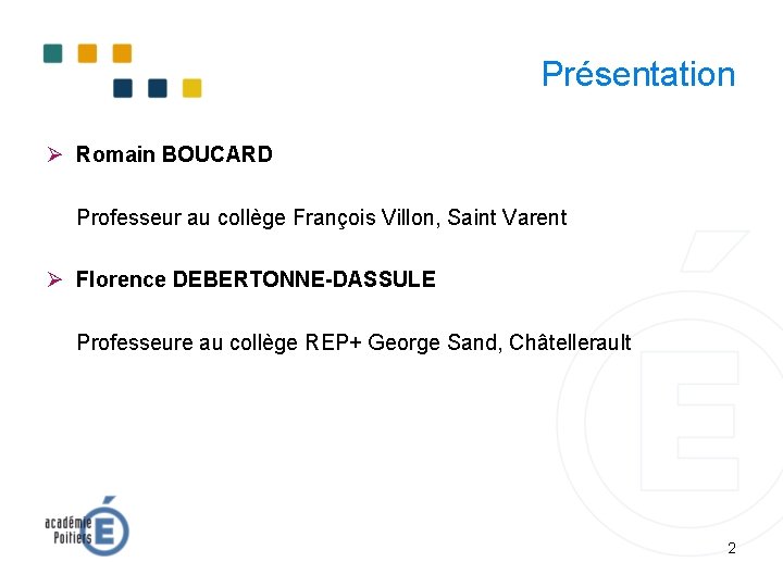 Présentation Ø Romain BOUCARD Professeur au collège François Villon, Saint Varent Ø Florence DEBERTONNE-DASSULE