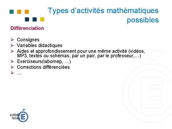 Types d’activités mathématiques possibles Différenciation Ø Consignes Ø Variables didactiques Ø Aides et approfondissement