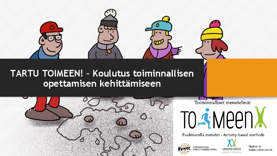 TARTU TOIMEEN! – Koulutus toiminnallisen opettamisen kehittämiseen © Toi. Meen! – 