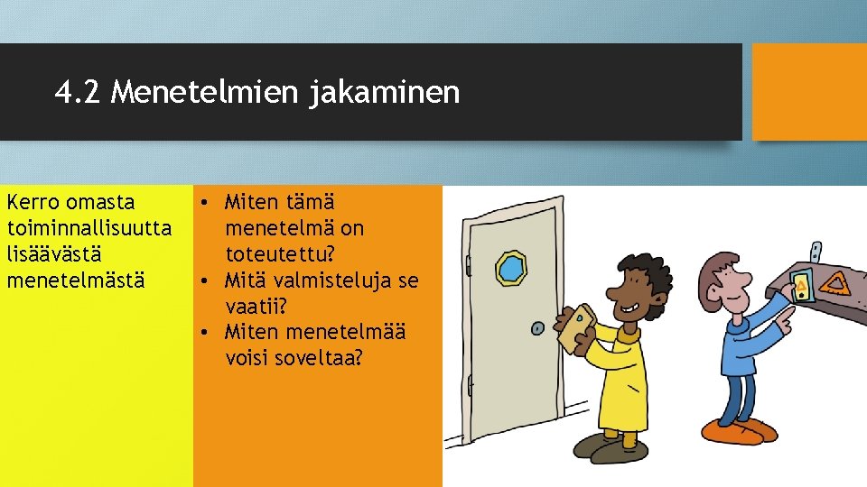 4. 2 Menetelmien jakaminen Kerro omasta toiminnallisuutta lisäävästä menetelmästä • Miten tämä menetelmä on