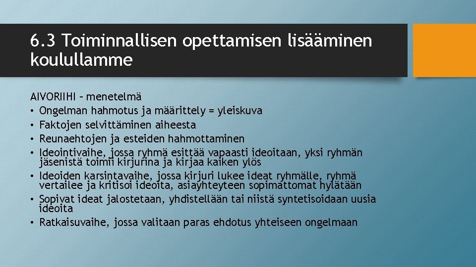 6. 3 Toiminnallisen opettamisen lisääminen koulullamme AIVORIIHI – menetelmä • Ongelman hahmotus ja määrittely