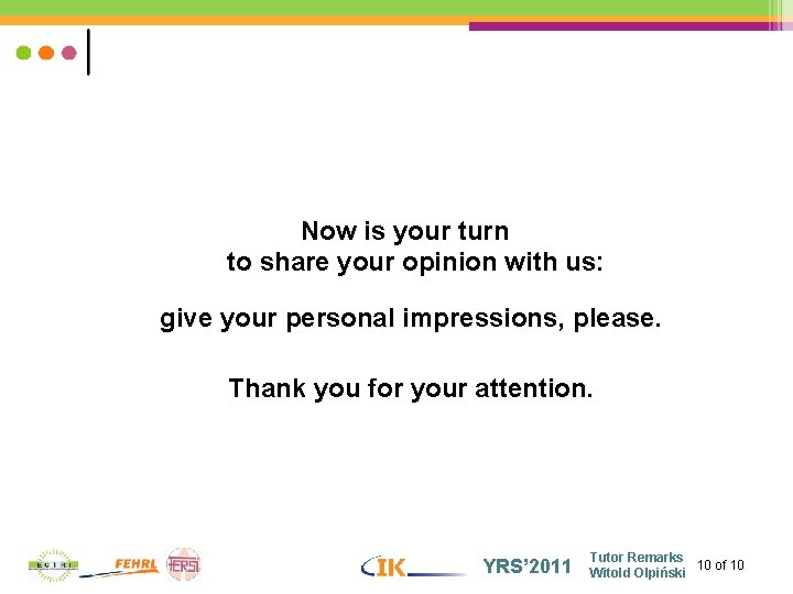 Now is your turn to share your opinion with us: give your personal impressions,