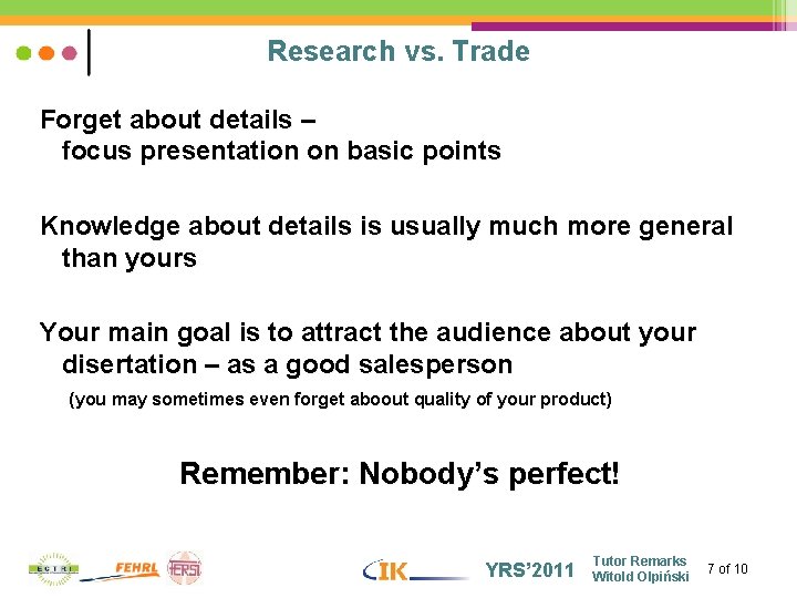 Research vs. Trade Forget about details – focus presentation on basic points Knowledge about