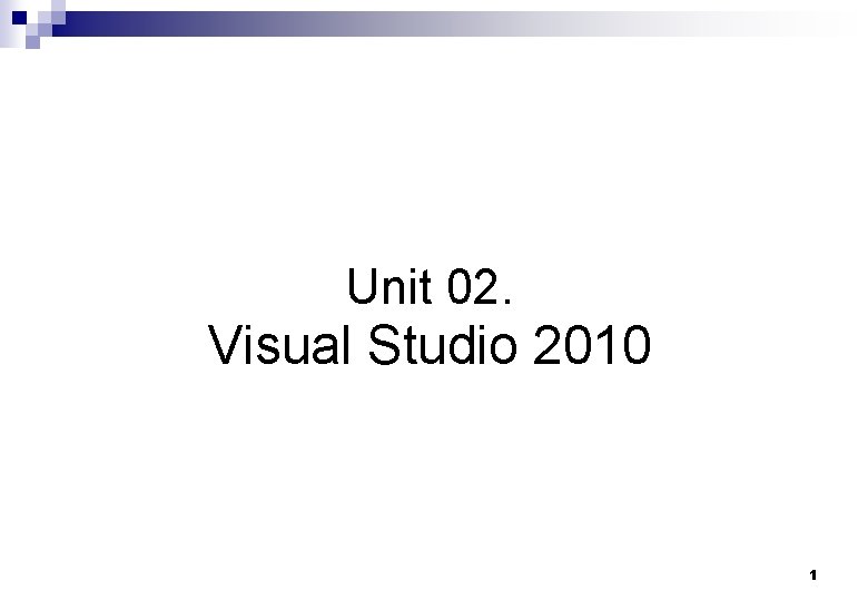 Unit 02. Visual Studio 2010 1 