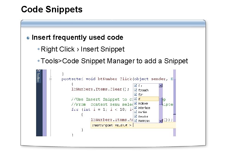 Code Snippets Insert frequently used code Right Click › Insert Snippet Tools>Code Snippet Manager