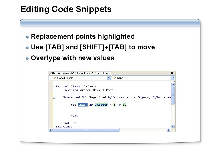 Editing Code Snippets Replacement points highlighted Use [TAB] and [SHIFT]+[TAB] to move Overtype with