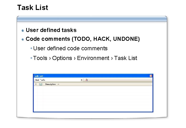Task List User defined tasks Code comments (TODO, HACK, UNDONE) User defined code comments