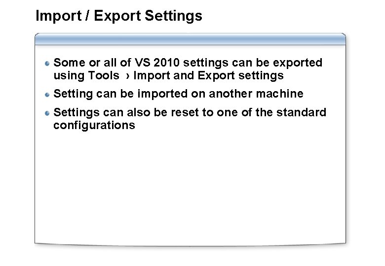 Import / Export Settings Some or all of VS 2010 settings can be exported