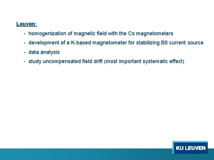 Leuven: - homogenization of magnetic field with the Cs magnetometers - development of a