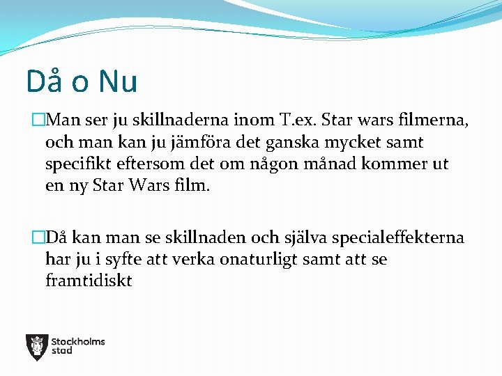 Då o Nu �Man ser ju skillnaderna inom T. ex. Star wars filmerna, och