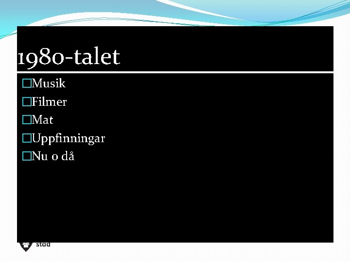 1980 -talet �Musik �Filmer �Mat �Uppfinningar �Nu o då 