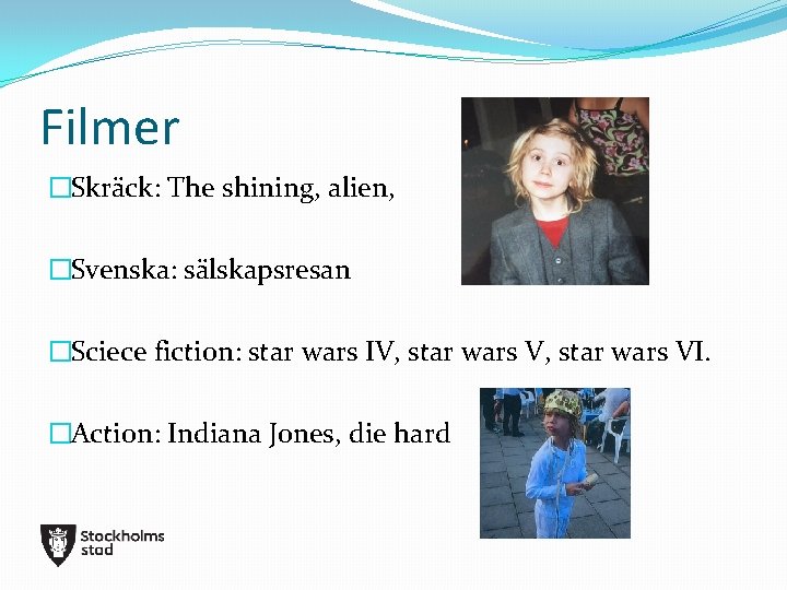 Filmer �Skräck: The shining, alien, �Svenska: sälskapsresan �Sciece fiction: star wars IV, star wars