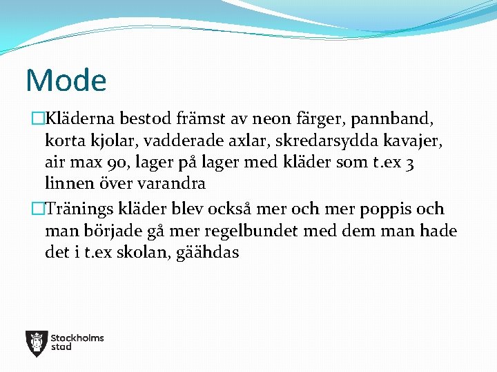 Mode �Kläderna bestod främst av neon färger, pannband, korta kjolar, vadderade axlar, skredarsydda kavajer,