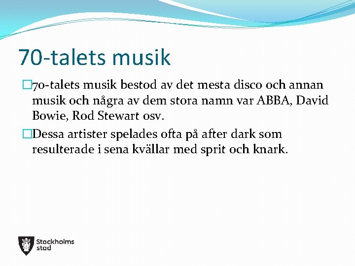 70 -talets musik � 70 -talets musik bestod av det mesta disco och annan