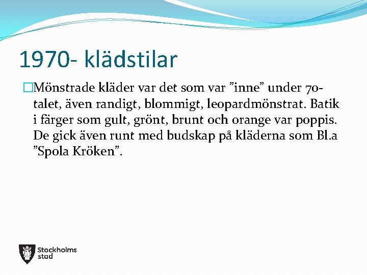 1970 - klädstilar �Mönstrade kläder var det som var ”inne” under 70 talet, även