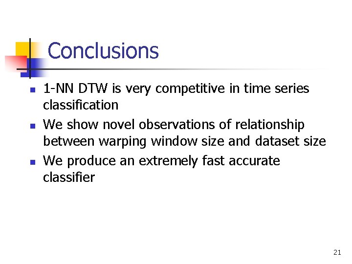 Conclusions n n n 1 -NN DTW is very competitive in time series classification Conclusions n n n 1 -NN DTW is very competitive in time series classification