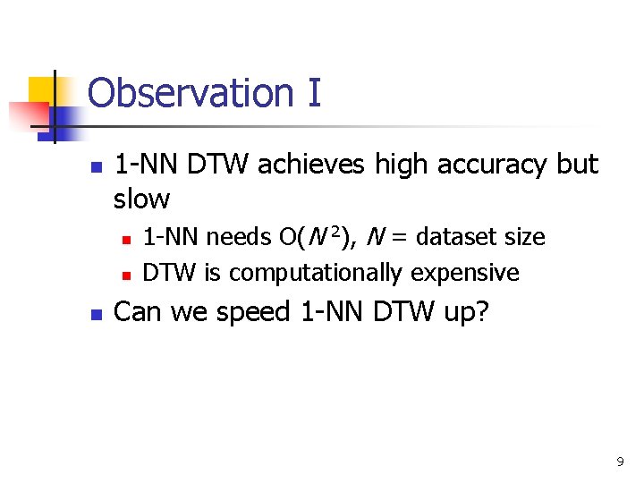 Observation I n 1 -NN DTW achieves high accuracy but slow n n n Observation I n 1 -NN DTW achieves high accuracy but slow n n n