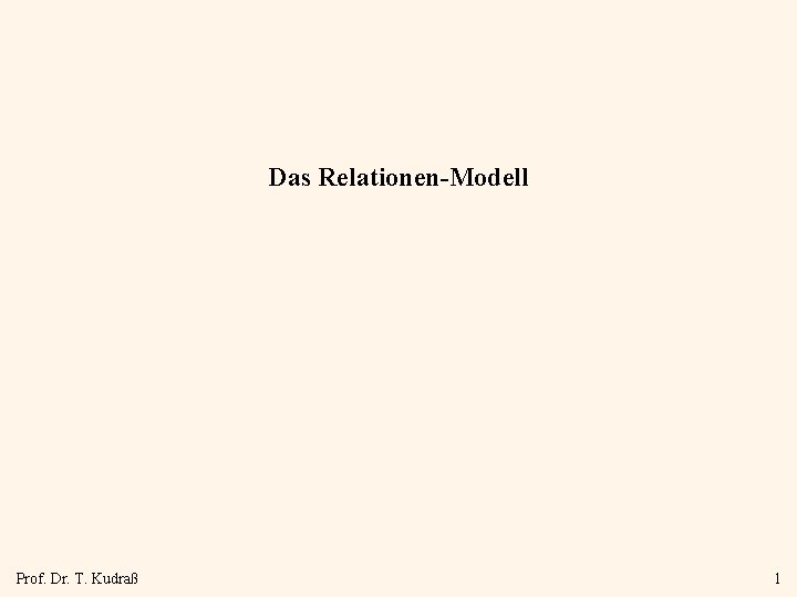 Das Relationen-Modell Prof. Dr. T. Kudraß 1 