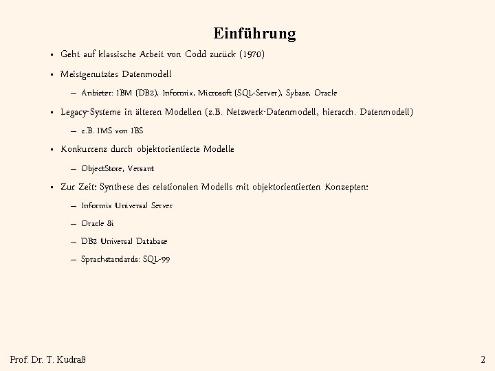 Einführung • • Geht auf klassische Arbeit von Codd zurück (1970) Meistgenutztes Datenmodell –