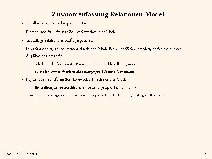 Zusammenfassung Relationen-Modell • • Tabellarische Darstellung von Daten Einfach und intuitiv, zur Zeit meistverbreitetes
