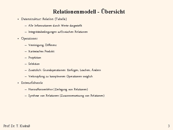 Relationenmodell - Übersicht • Datenstruktur: Relation (Tabelle) – Alle Informationen durch Werte dargestellt –