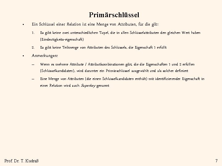 Primärschlüssel • Ein Schlüssel einer Relation ist eine Menge von Attributen, für die gilt: