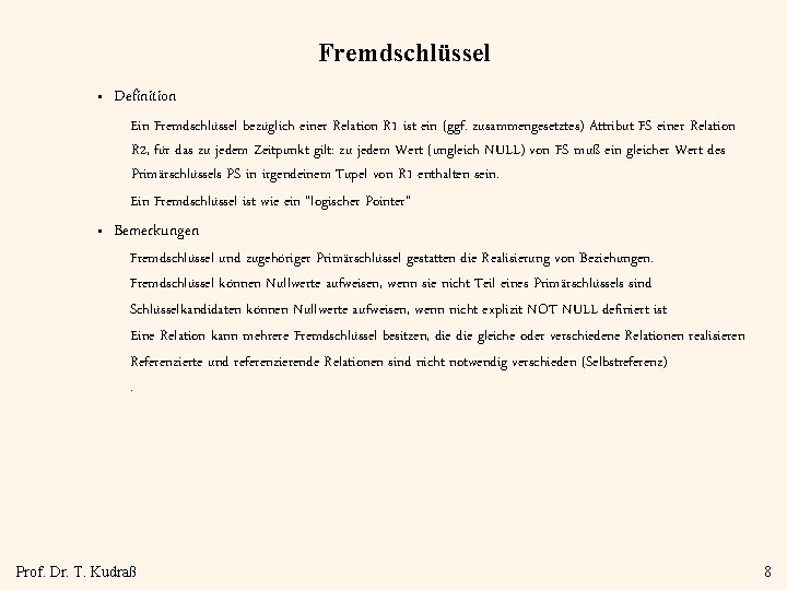 Fremdschlüssel • Definition Ein Fremdschlüssel bezüglich einer Relation R 1 ist ein (ggf. zusammengesetztes)