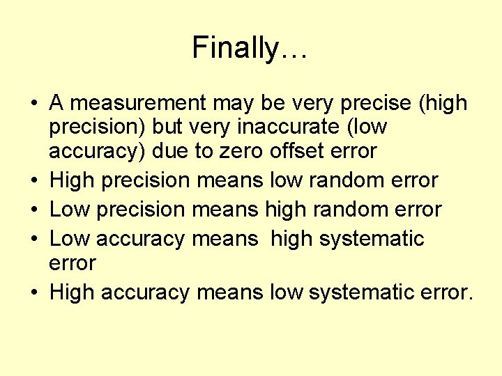 Finally… • A measurement may be very precise (high precision) but very inaccurate (low