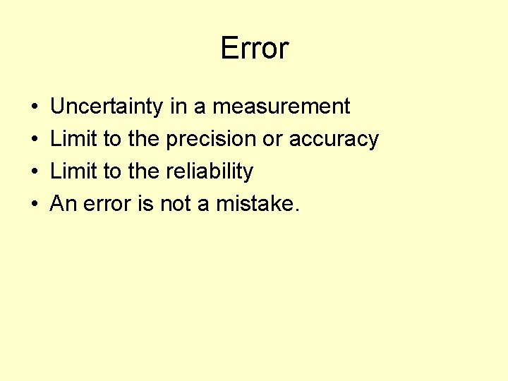 Error • • Uncertainty in a measurement Limit to the precision or accuracy Limit