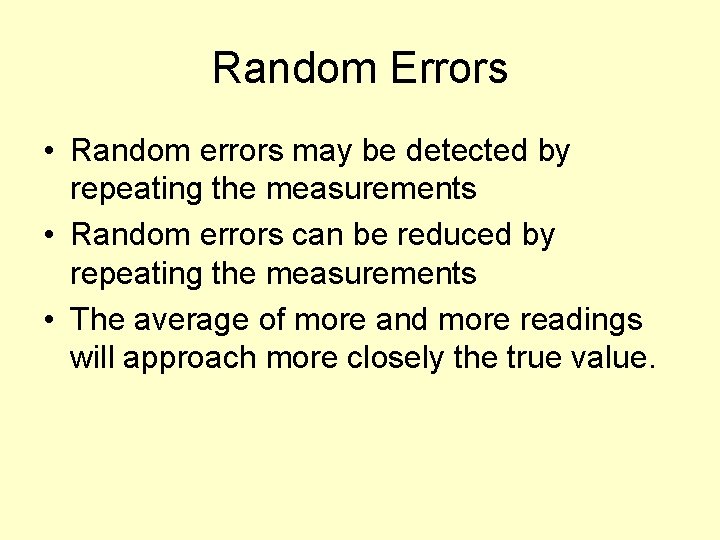Random Errors • Random errors may be detected by repeating the measurements • Random