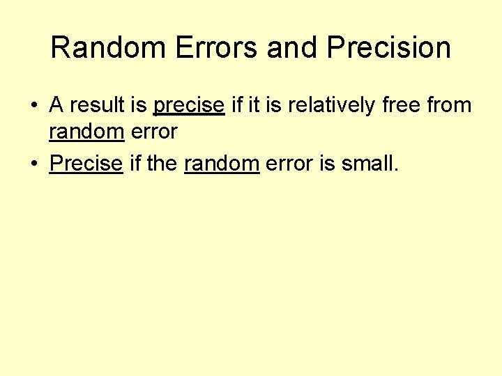 Random Errors and Precision • A result is precise if it is relatively free