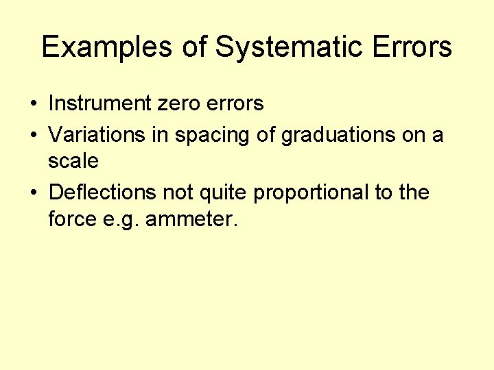 Examples of Systematic Errors • Instrument zero errors • Variations in spacing of graduations