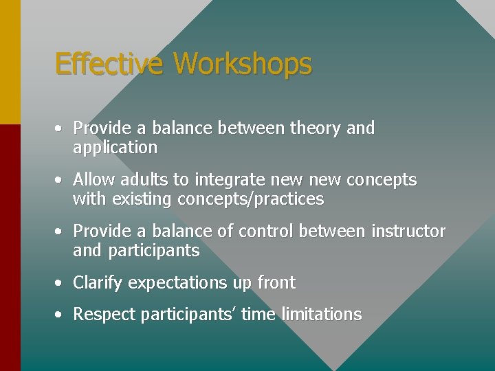 Effective Workshops • Provide a balance between theory and application • Allow adults to