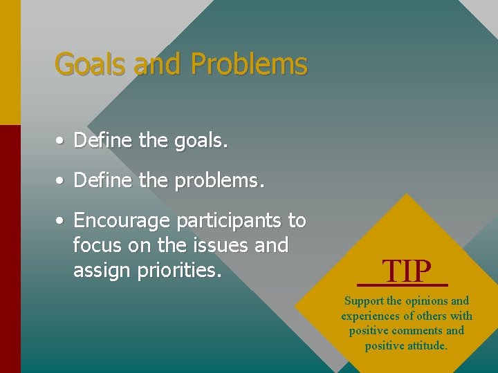 Goals and Problems • Define the goals. • Define the problems. • Encourage participants