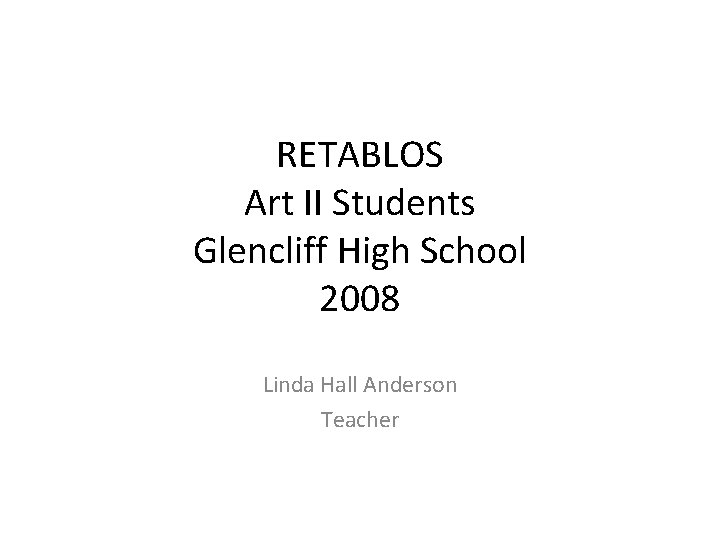 RETABLOS Art II Students Glencliff High School 2008 Linda Hall Anderson Teacher 