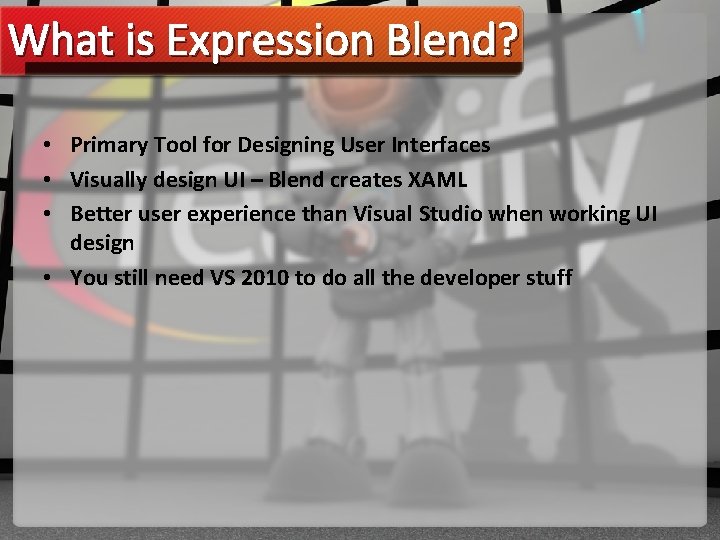 What is Expression Blend? • Primary Tool for Designing User Interfaces • Visually design