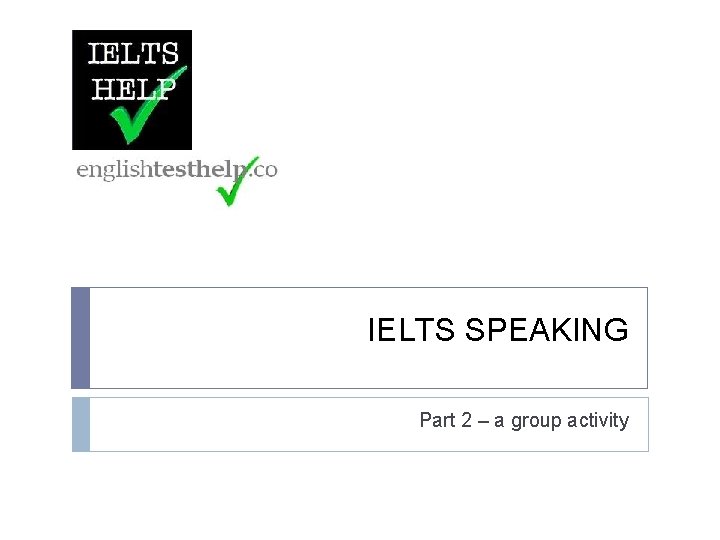 IELTS SPEAKING Part 2 – a group activity 