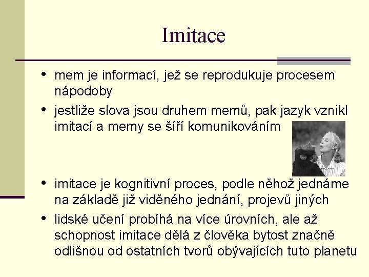 Imitace • mem je informací, jež se reprodukuje procesem • nápodoby jestliže slova jsou