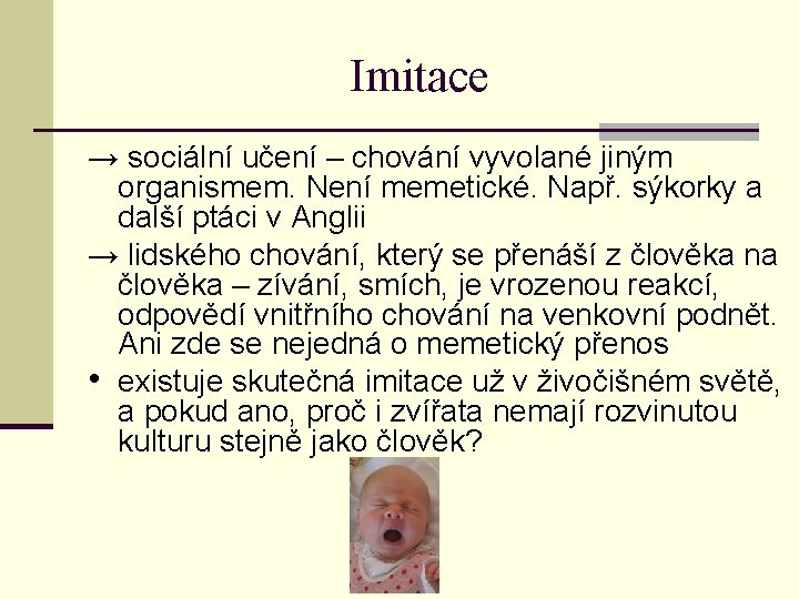 Imitace → sociální učení – chování vyvolané jiným organismem. Není memetické. Např. sýkorky a