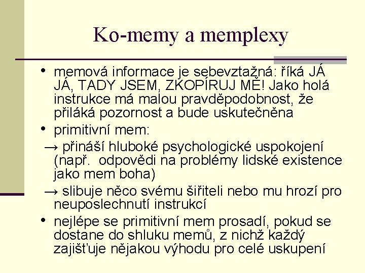 Ko-memy a memplexy • memová informace je sebevztažná: říká JÁ JÁ, TADY JSEM, ZKOPÍRUJ