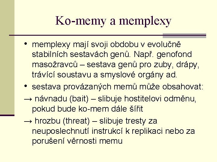 Ko-memy a memplexy • memplexy mají svoji obdobu v evolučně stabilních sestavách genů. Např.