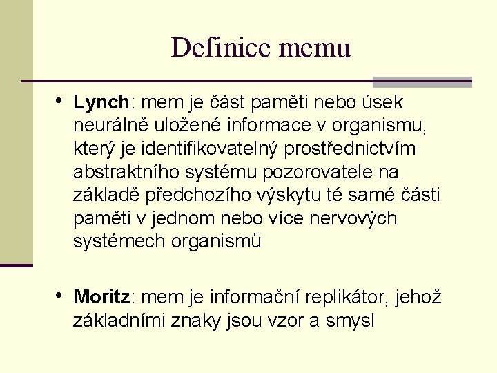 Definice memu • Lynch: mem je část paměti nebo úsek neurálně uložené informace v
