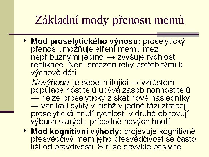 Základní mody přenosu memů • Mod proselytického výnosu: proselytický přenos umožňuje šíření memů mezi