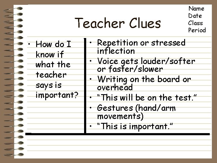 Teacher Clues • How do I know if what the teacher says is important?