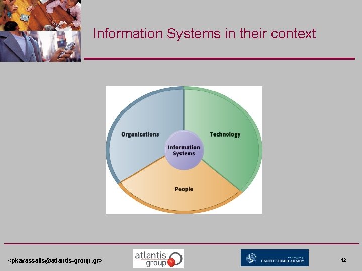 Information Systems in their context <pkavassalis@atlantis-group. gr> 12 Information Systems in their context <pkavassalis@atlantis-group. gr> 12