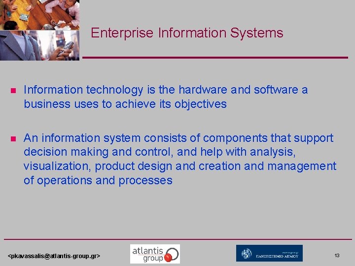 Enterprise Information Systems n Information technology is the hardware and software a business uses Enterprise Information Systems n Information technology is the hardware and software a business uses