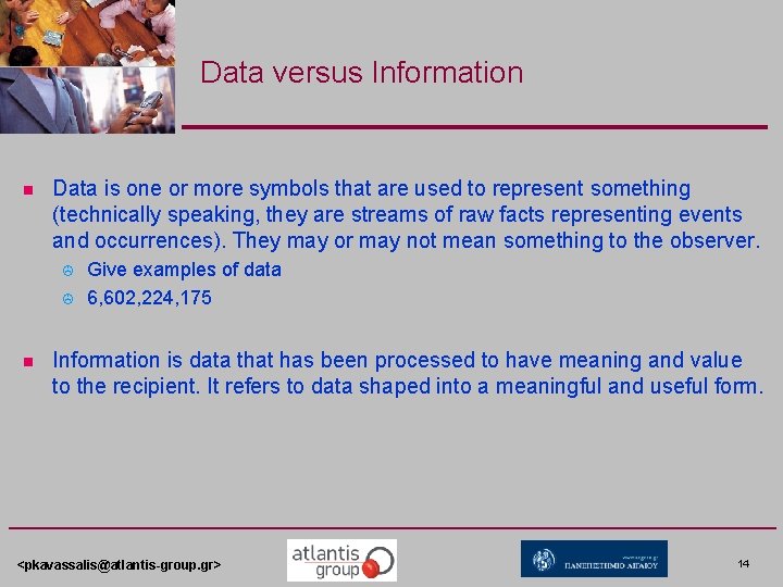 Data versus Information n Data is one or more symbols that are used to Data versus Information n Data is one or more symbols that are used to