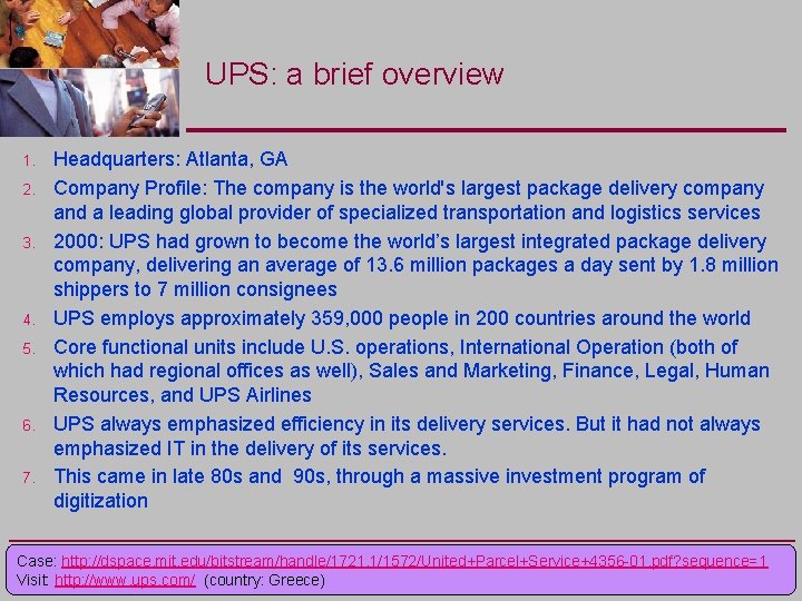 UPS: a brief overview 1. 2. 3. 4. 5. 6. 7. Headquarters: Atlanta, GA UPS: a brief overview 1. 2. 3. 4. 5. 6. 7. Headquarters: Atlanta, GA