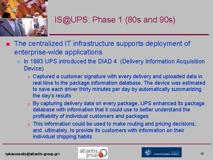 IS@UPS: Phase 1 (80 s and 90 s) n The centralized IT infrastructure supports IS@UPS: Phase 1 (80 s and 90 s) n The centralized IT infrastructure supports
