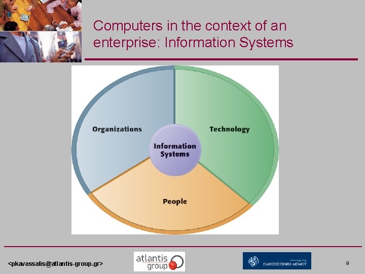 Computers in the context of an enterprise: Information Systems <pkavassalis@atlantis-group. gr> 9 Computers in the context of an enterprise: Information Systems <pkavassalis@atlantis-group. gr> 9